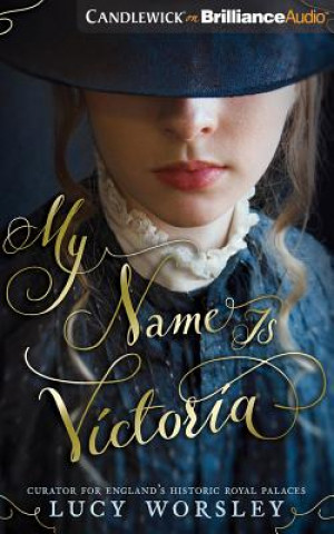 Audio My Name Is Victoria Lucy Worsley