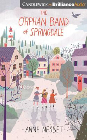 Audio The Orphan Band of Springdale Anne Nesbet