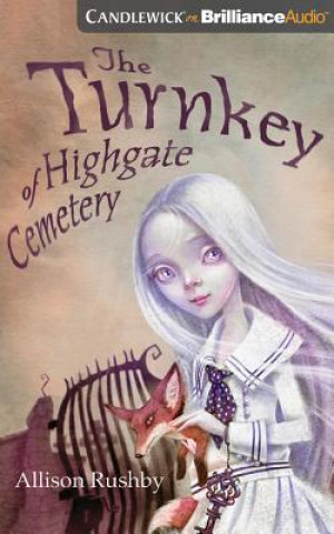 Audio The Turnkey of Highgate Cemetery Allison Rushby