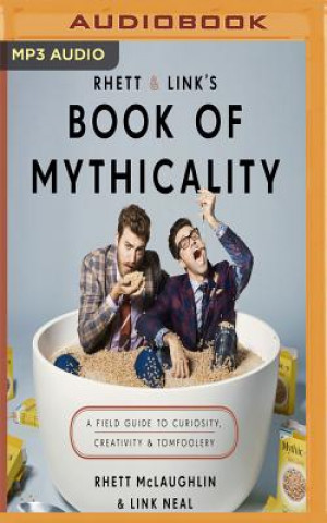 Digital Rhett & Link's Book of Mythicality: A Field Guide to Curiosity, Creativity, and Tomfoolery Rhett Mclaughlin