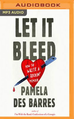 Digital Let It Bleed: How to Write a Rockin' Memoir Pamela Des Barres