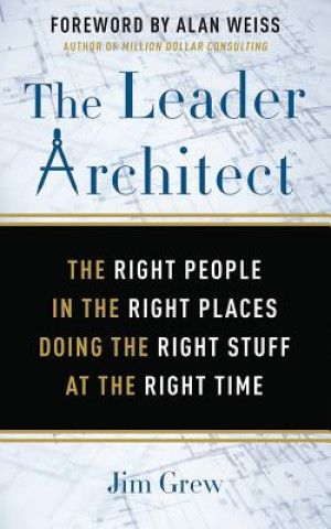 Audio The Leader Architect: The Right People in the Right Places Doing the Right Stuff at the Right Time Jim Grew