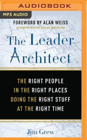Digital The Leader Architect: The Right People in the Right Places Doing the Right Stuff at the Right Time Jim Grew