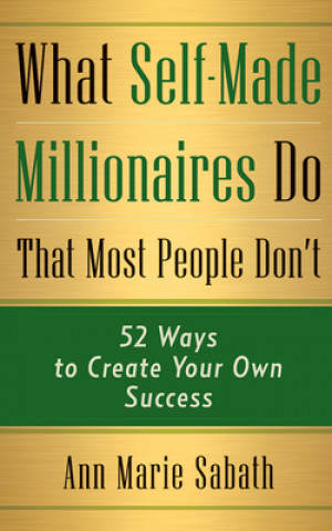 Audio What Self-Made Millionaires Do That Most People Don't: 52 Ways to Create Your Own Success Ann Marie Sabath