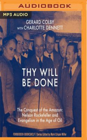 Digital Thy Will Be Done: The Conquest of the Amazon: Nelson Rockefeller and Evangelism in the Age of Oil Gerard Colby