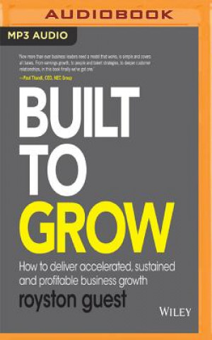 Digital Built to Grow: How to Deliver Accelerated, Sustained and Profitable Business Growth Royston Guest