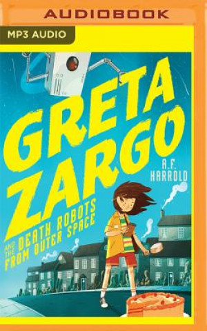 Digital Greta Zargo and the Death Robots from Outer Space A. F. Harrold