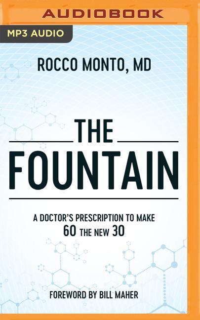 Digital The Fountain: A Doctor's Prescription to Make 60 the New 30 Rocco Monto