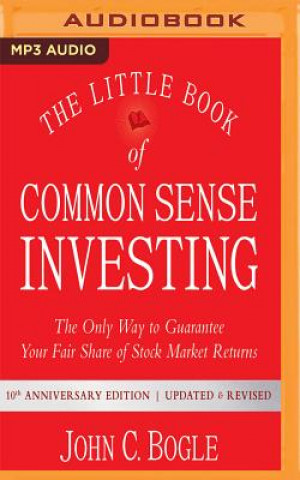 Digital The Little Book of Common Sense Investing: The Only Way to Guarantee Your Fair Share of Stock Market Returns, 10th Anniversary Edition John C. Bogle