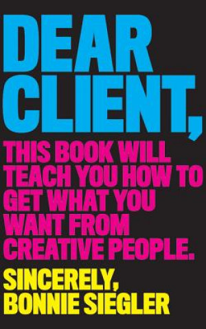 Audio Dear Client: This Book Will Teach You How to Get What You Want from Creative People Bonnie Siegler