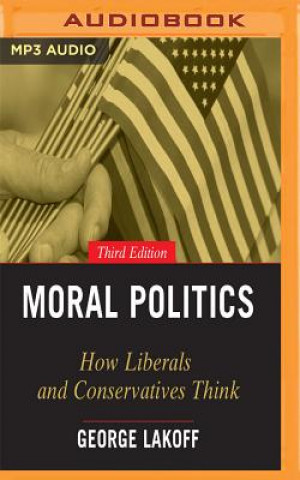 Digital Moral Politics: How Liberals and Conservatives Think, 3rd Edition George Lakoff