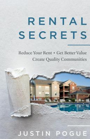 Carte Rental Secrets: Reduce Your Rent - Get Better Value - Create Quality Communitiesvolume 1 Justin Pogue