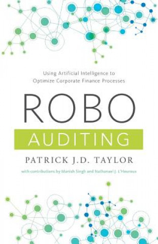 Carte Robo-Auditing: Using Artificial Intelligence to Optimize Corporate Finance Processes Patrick J. D. Taylor