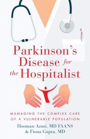 Книга Parkinson's Disease for the Hospitalist: Managing the Complex Care of a Vulnerable Population Fiona Gupta MD