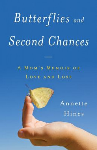 Buch Butterflies and Second Chances: A Mom's Memoir of Love and Loss Annette Hines