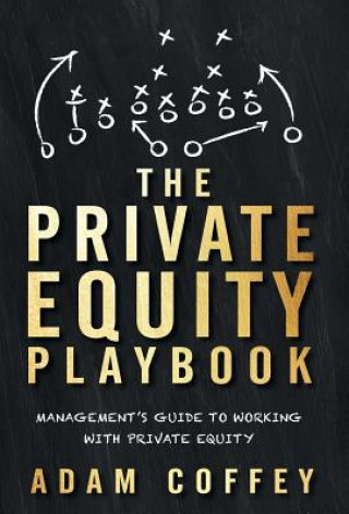 Kniha The Private Equity Playbook: Management's Guide to Working with Private Equity Adam Coffey