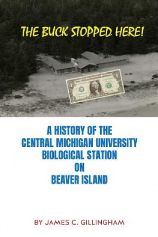 Livre The Buck Stopped Here!: A History of the Central Michigan University Biological Station on Beaver Island James C. Gillingham