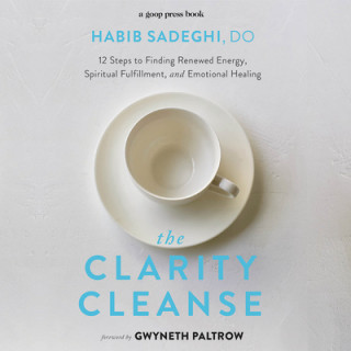 Audio The Clarity Cleanse: 12 Steps to Finding Renewed Energy, Spiritual Fulfillment, and Emotional Healing Habib Sadeghi