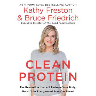 Audio Clean Protein: The Revolution That Will Reshape Your Body, Boost Your Energy?and Save Our Planet Kathy Freston