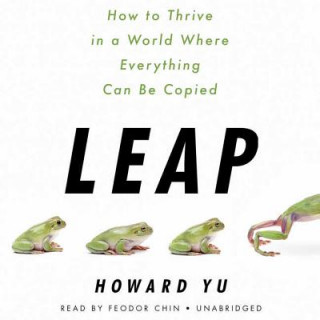 Audio Leap: How to Thrive in a World Where Everything Can Be Copied Howard Yu