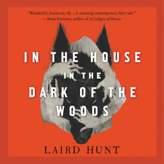 Audio In the House in the Dark of the Woods Laird Hunt