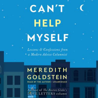 Audio Can't Help Myself: Lessons & Confessions from a Modern Advice Columnist Meredith Goldstein