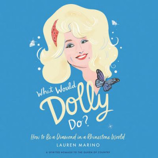 Hanganyagok What Would Dolly Do?: How to Be a Diamond in a Rhinestone World Lauren Marino