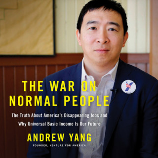 Hanganyagok The War on Normal People: The Truth about America's Disappearing Jobs and Why Universal Basic Income Is Our Future Andrew Yang