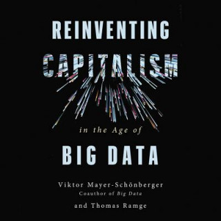 Audio Reinventing Capitalism in the Age of Big Data Viktor Mayer-Schonberger