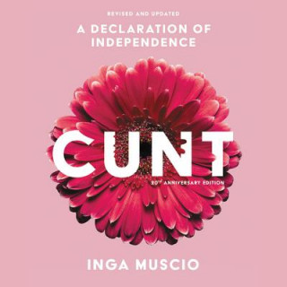 Audio Cunt: A Declaration of Independence Inga Muscio