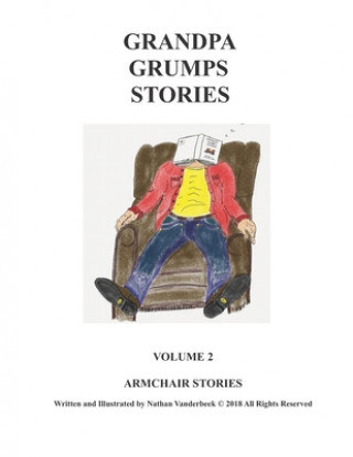 Könyv Grandpa Grump's Stories: Arm Chair Stories Nathan VanDerBeek
