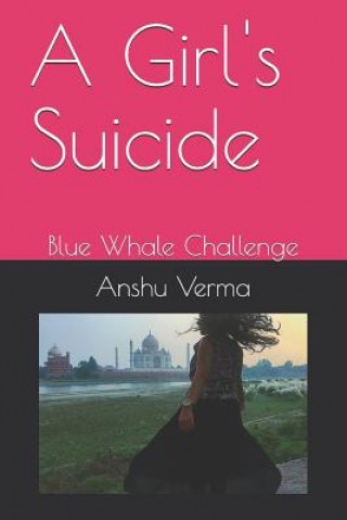 Kniha A Girl's Suicide: Blue Whale Challenge Anshu Verma