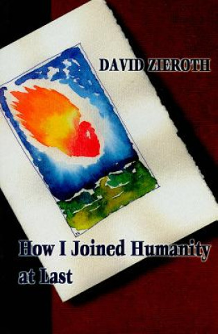 Kniha How I Joined Humanity at Last David Zieroth