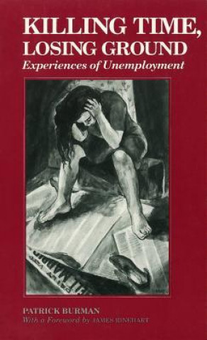 Knjiga Killing Time, Losing Ground: Experiences of Unemployment Patrick Burman