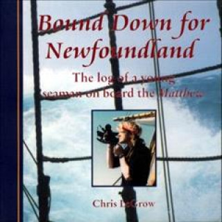 Book Bound Down for Newfoundland: The Log of a Young Seaman on Board the Matthew Chris Legrow