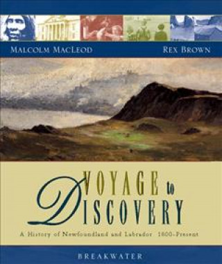Kniha Voyage to Discovery: A History of Newfoundland and Labrador 1800-Present Rex Brown
