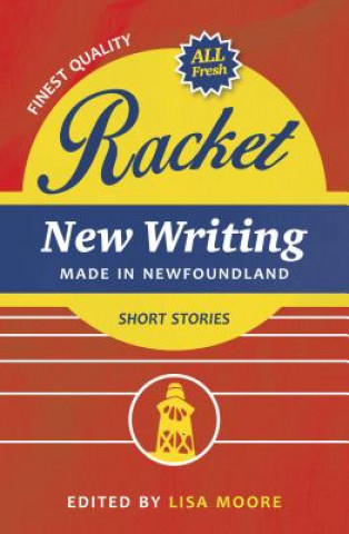 Książka Racket: New Writing Made in Newfoundland Lisa Moore