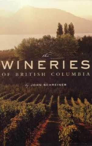 Książka The Wineries of British Columbia John Schreiner