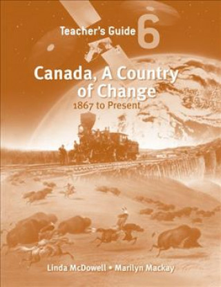 Carte Canada, a Country of Change: Teacher's Guide: 1867 to Present Linda Mcdowell