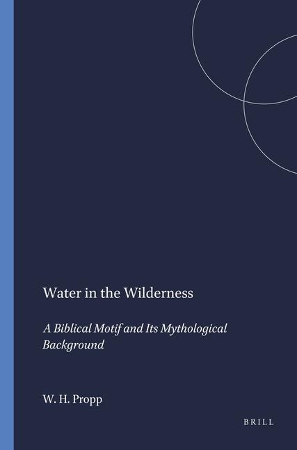 Buch Water in the Wilderness: A Biblical Motif & Its Mythological Background William Henry Propp