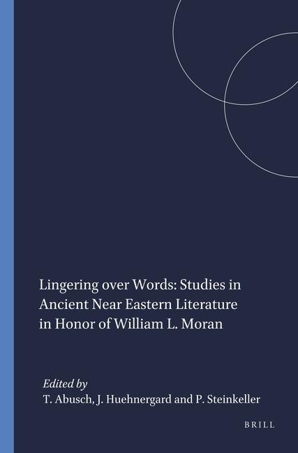 Könyv Lingering Over Words: Studies in Ancient Near Eastern Literature in Honor of William L. Moran Tzvi Abusch