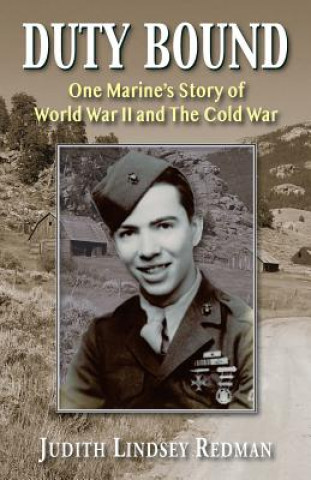 Carte Duty Bound: One Marine's Story of World War II and The Cold War Judith Lindsey Redman