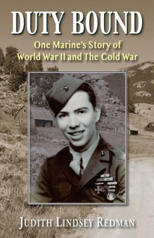 Книга Duty Bound: One Marine's Story of World War II and The Cold War Judith Lindsey Redman