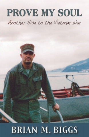 Könyv Prove My Soul: Another Side to the Vietnam War Brian M. Biggs