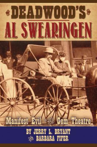 Kniha Deadwood's Al Swearingen: Manifest Evil in the Gem Theatre Jerry L. Bryant