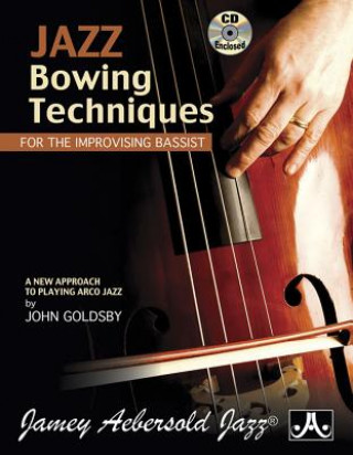 Carte Jazz Bowing Techniques for the Improvising Bassist: A New Approach to Playing Arco Jazz, Book & Online Audio John Goldsby