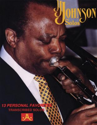 Книга J. J. Johnson Solos: 13 Personal Favorites---Transcribed Solos J. J. Johnson