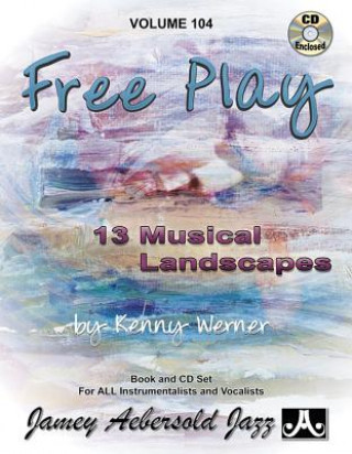 Kniha Jamey Aebersold Jazz -- Free Play, Vol 104: 13 Musical Landscapes, Book & CD Kenny Werner