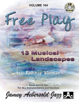 Książka Jamey Aebersold Jazz -- Free Play, Vol 104: 13 Musical Landscapes, Book & CD Kenny Werner