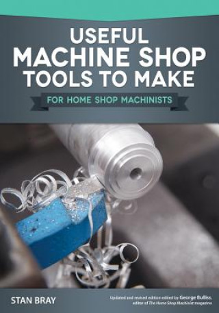 Kniha Useful Machine Shop Tools to Make for Home Shop Machinists Stan Bray